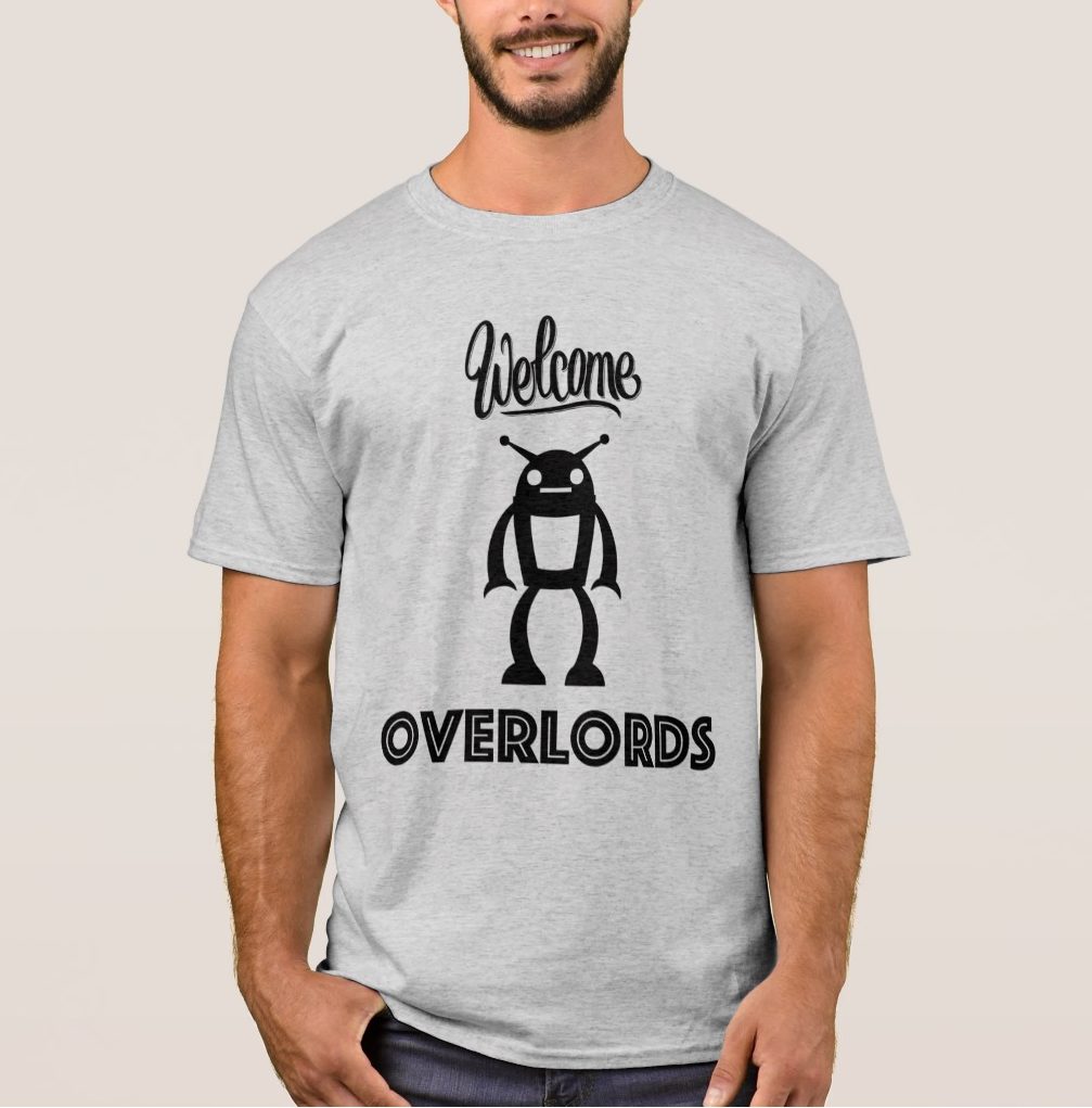 Welcome Robot Overlords Shirt