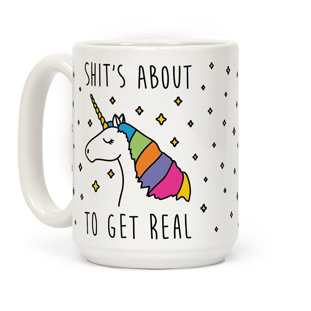 Unicorn Shit is About to Get Real Mug