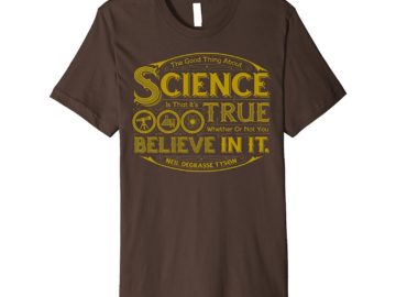 Science is True Neil deGrasse Tyson tshirt Quote