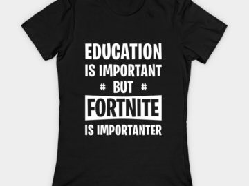 fortnite is importanter shirt