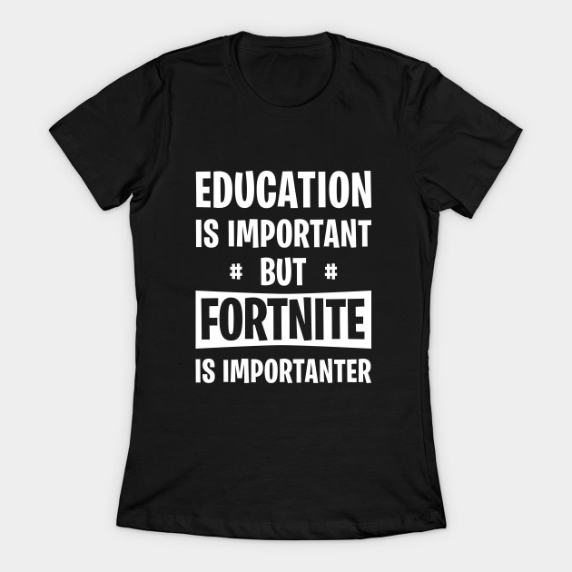 fortnite is importanter shirt