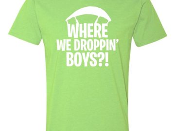 where we droppin fortnite tee