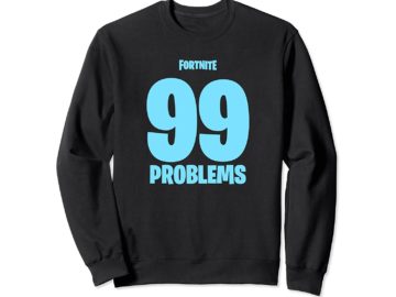 99 problems fortnite sweatshirt