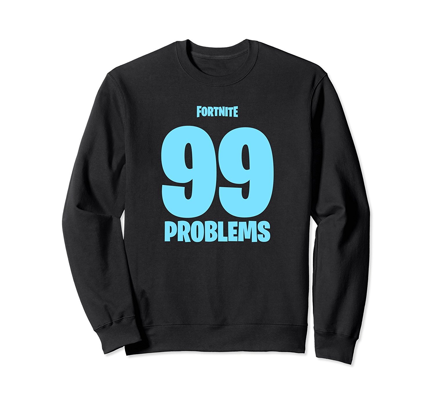 99 problems fortnite sweatshirt